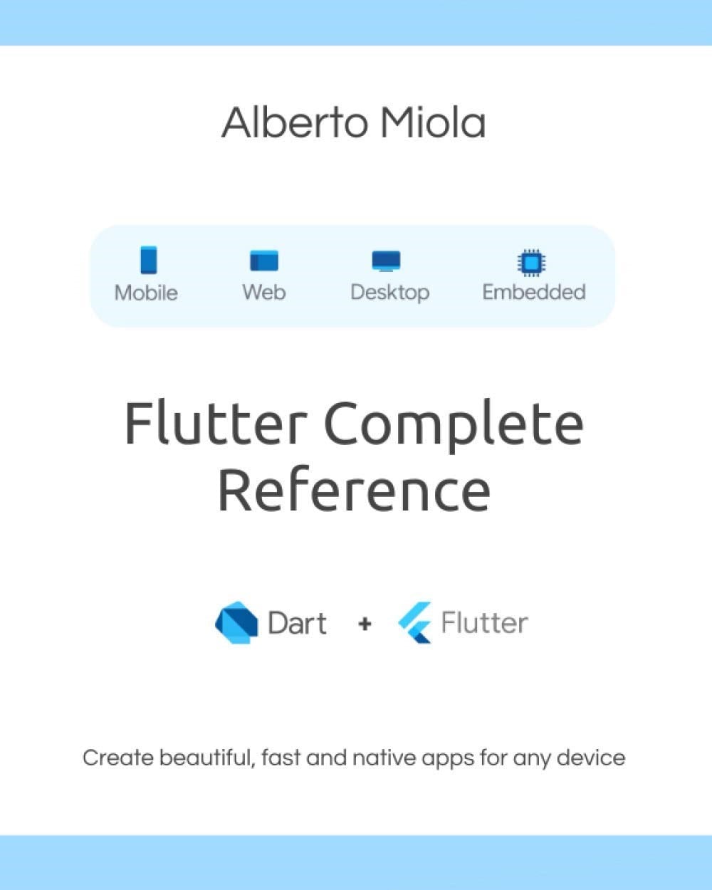 Flutter Complete Reference: Create beautiful, fast and native apps for any device - Alberto Miola