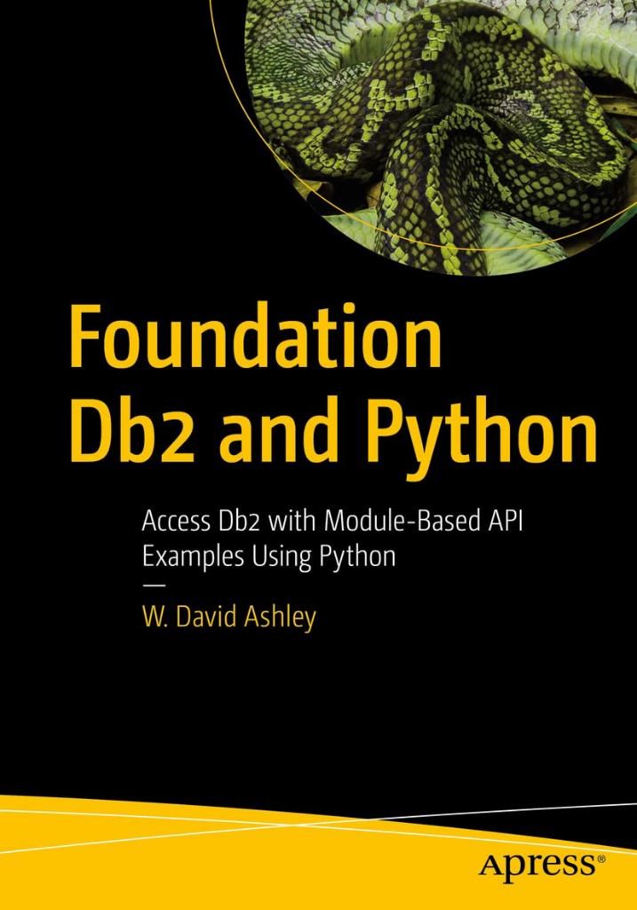 Foundation Db2 and Python: Access Db2 with Module-Based API Examples Using Python W. David Ashley