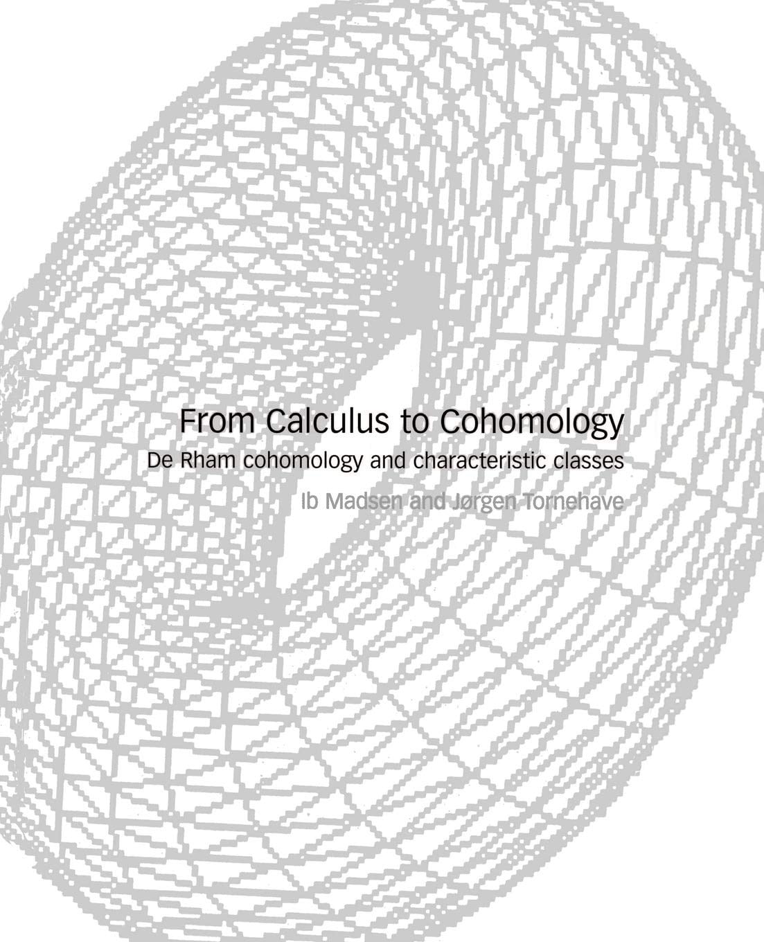 From Calculus to Cohomology: De Rham Cohomology and Characteristic Classes - Madsen, Tornehave