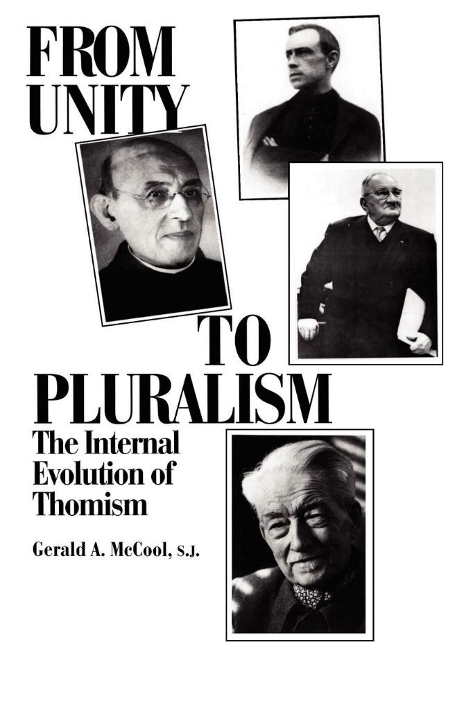 From Unity to Pluralism: The Internal Evolution of Thomism Gerald A. McCool