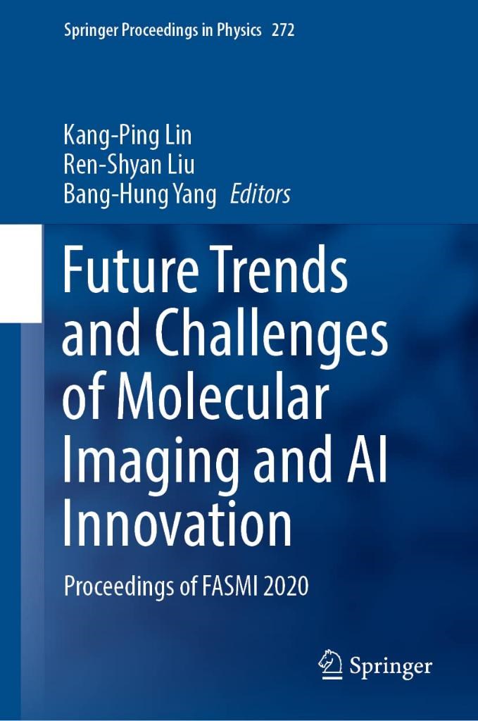 Future Trends and Challenges of Molecular Imaging and AI Innovation: Proceedings of FASMI 2020 (Springer Proceedings in Physics, 272) Lin Liu