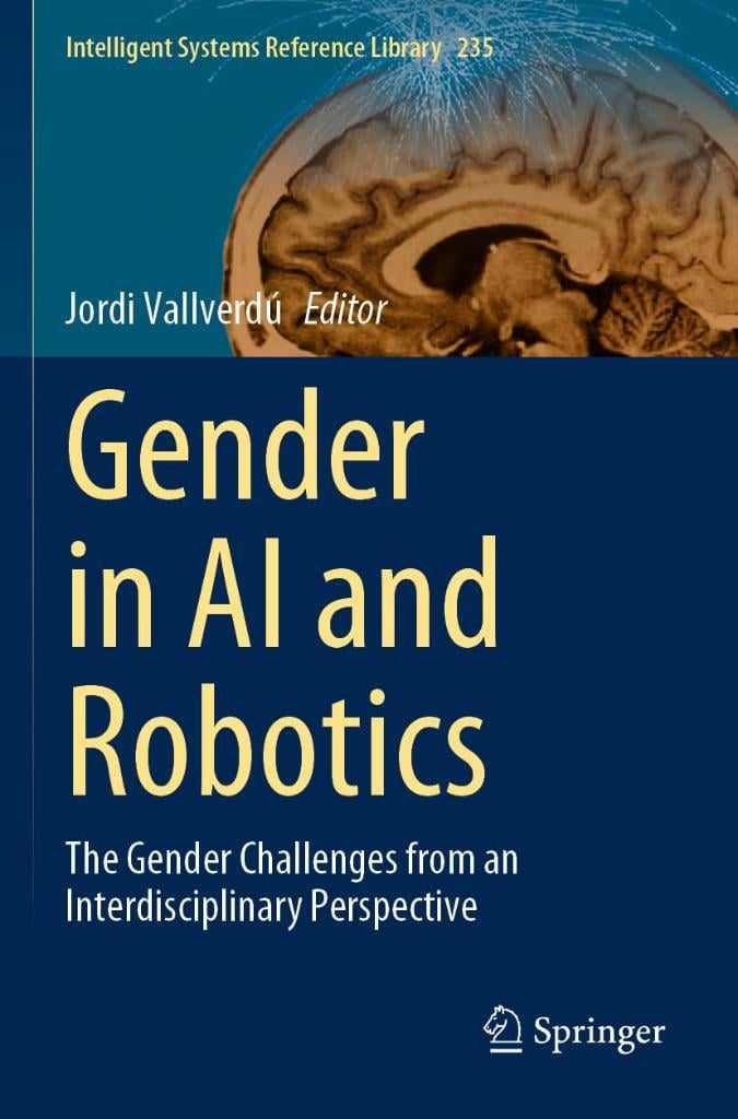 Gender in AI and Robotics: The Gender Challenges from an Interdisciplinary Perspective (Intelligent Systems Reference Library) Jordi Vallverdú