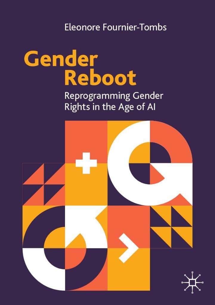 Gender Reboot: Reprogramming Gender Rights in the Age of AI Eleonore Fournier-Tombs