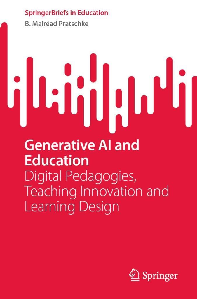 Generative AI and Education: Digital Pedagogies, Teaching Innovation and Learning Design B Mairéad Pratschke