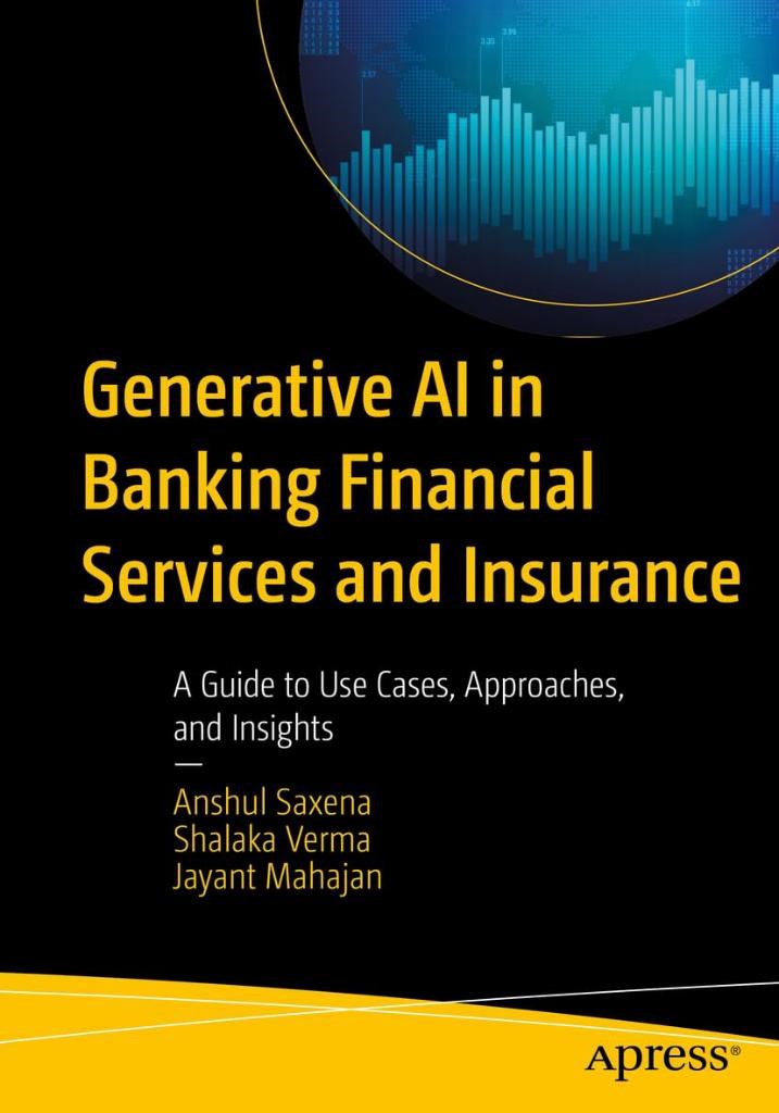 Generative AI in Banking Financial Services and Insurance: A Guide to Use Cases, Approaches, and Insights Saxena Verma