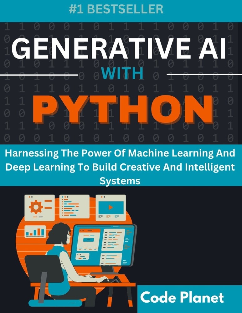 Generative AI with Python: Harnessing The Power Of Machine Learning And Deep Learning To Build Creative And Intelligent Systems Code Planet