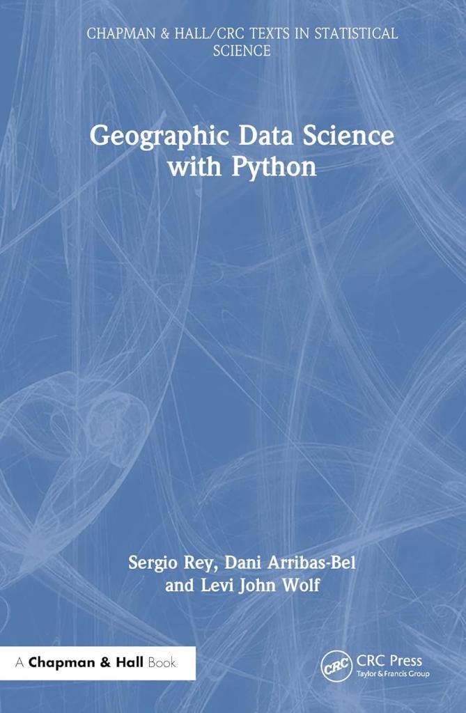 Geographic Data Science with Python (Chapman & Hall/CRC Texts in Statistical Science) Rey Bel