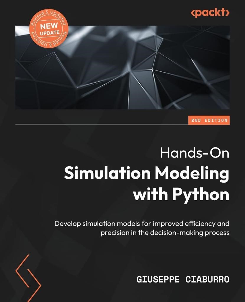 Hands-On Simulation Modeling with Python Develop simulation models for improved efficiency and precision in the decision-making process 2nd ed. Giuseppe Ciaburro
