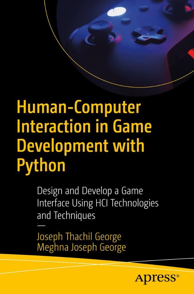 Human-Computer Interaction in Game Development with Python: Design and Develop a Game Interface Using HCI Technologies and Techniques George