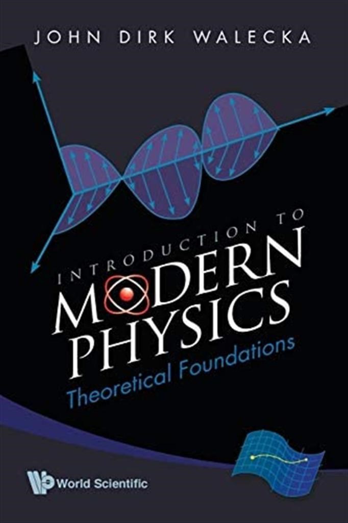introduction to modern physics theoretical foundations (walecka)