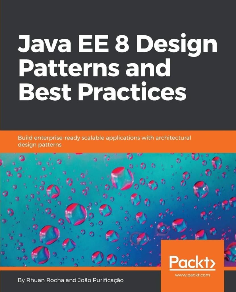 Java EE 8 Design Patterns and Best Practices: Build enterprise-ready scalable applications with architectural design patterns