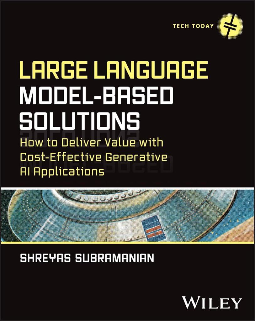 Large Language Model-Based Solutions: How to Deliver Value with Cost-Effective Generative AI Applications (Tech Today) Shreyas Subramanian