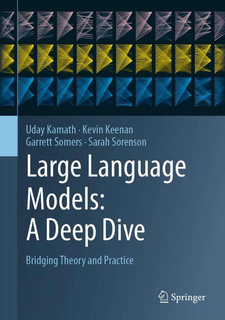 Large Language Models: A Deep Dive: Bridging Theory and Practice 2024th Edition Kamath Keenan