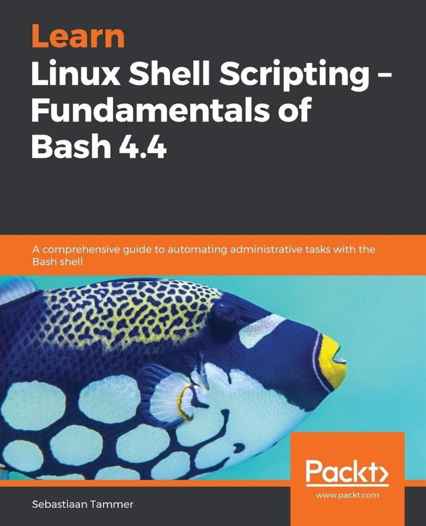 Learn Linux Shell Scripting – Fundamentals of Bash 4.4: 2018