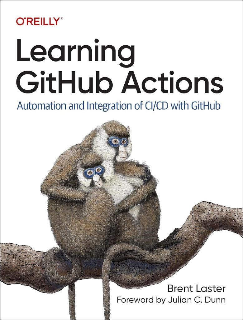 Learning GitHub Actions: Automation and Integration of CI/CD with GitHub Brent Laster