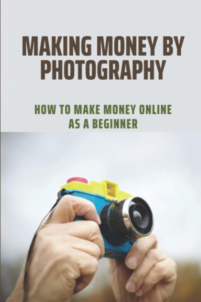 Making Money By Photography: How To Make Money Online As A Beginner Krystina Ferriter