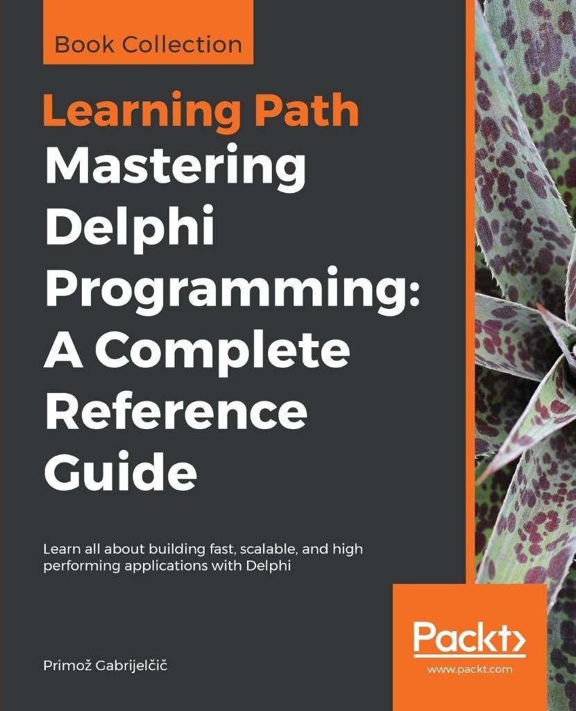 Mastering Delphi Programming: A Complete Reference Guide Primoz Gabrijelčič