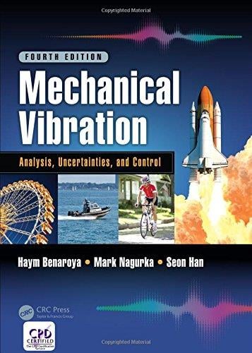 Mechanical Vibration: Analysis, Uncertainties, and Control 4th Edition Benaroya Nagurka