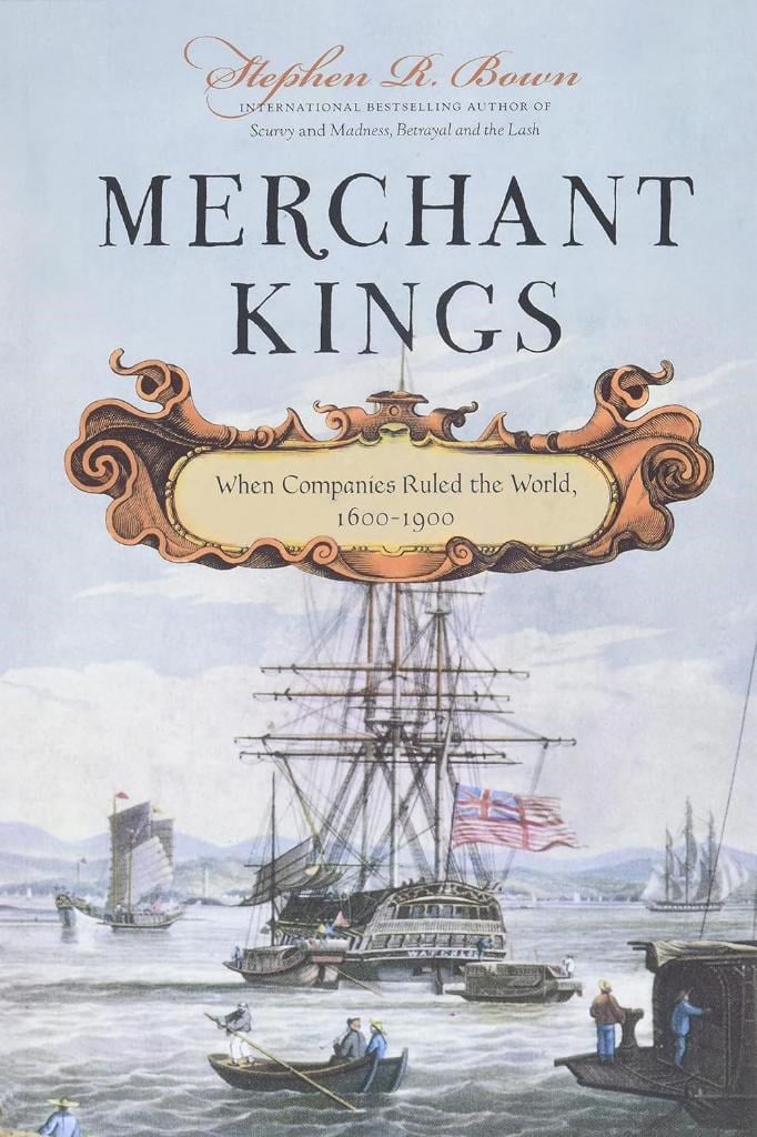 Merchant Kings: When Companies Ruled the World, 1600-1900 Stephen R. Bown