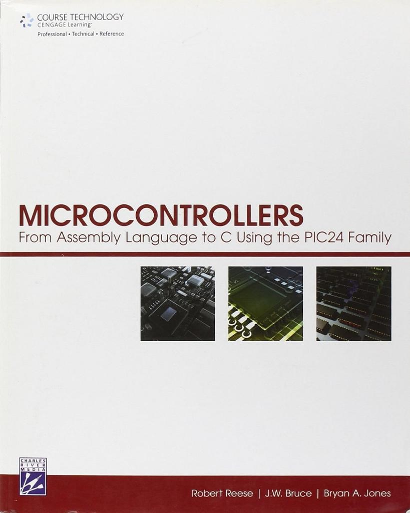 Microcontrollers: From Assembly Language to C Using the Pic24 Family Reese Bruce
