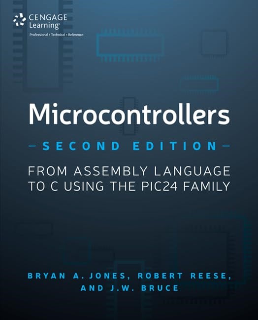 Microcontrollers: From Assembly Language to C Using the PIC24 Family 2nd Edition Jones Reese