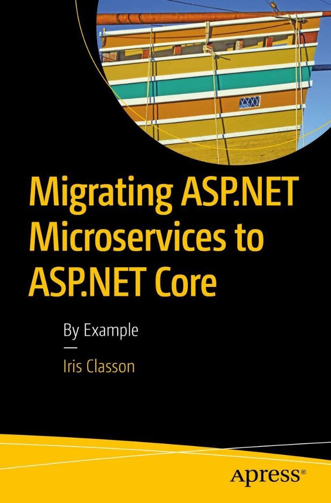 Migrating ASP.NET Microservices to ASP.NET Core: By Example Iris Classon