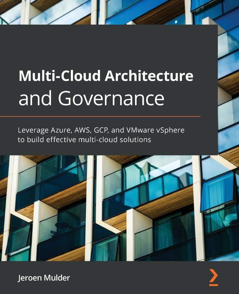 Multi-Cloud Architecture and Governance: Leverage Azure, AWS, GCP, and VMware vSphere to build effective multi-cloud solutions eroen Mulder