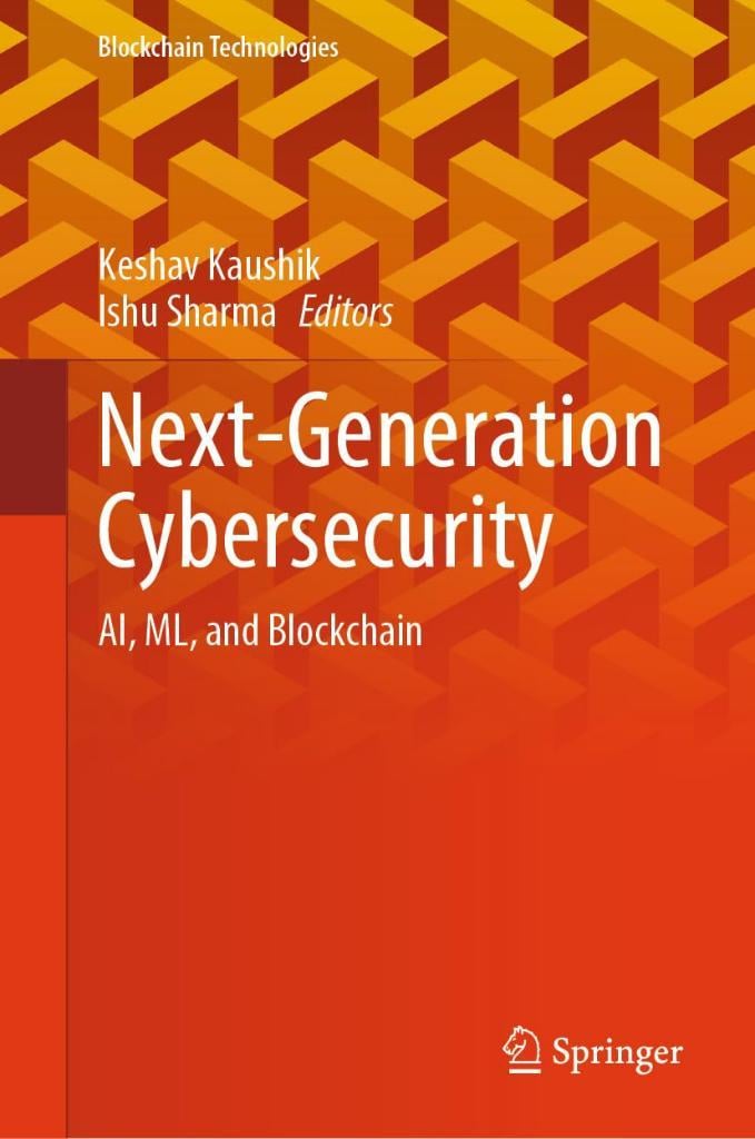 Next-Generation Cybersecurity: AI, ML, and Blockchain (Blockchain Technologies) Kaushik Sharma