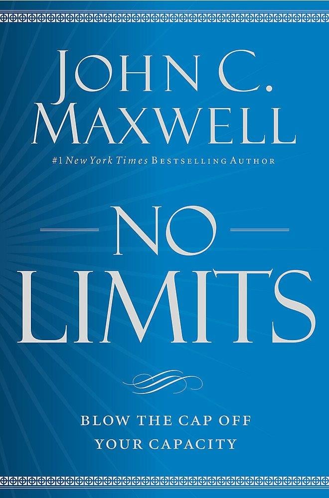 No Limits: Blow the CAP Off Your Capacity John C. Maxwell