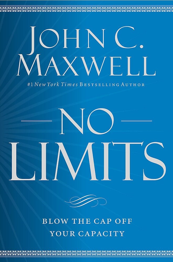 No Limits: Blow the CAP Off Your Capacity John C. Maxwell