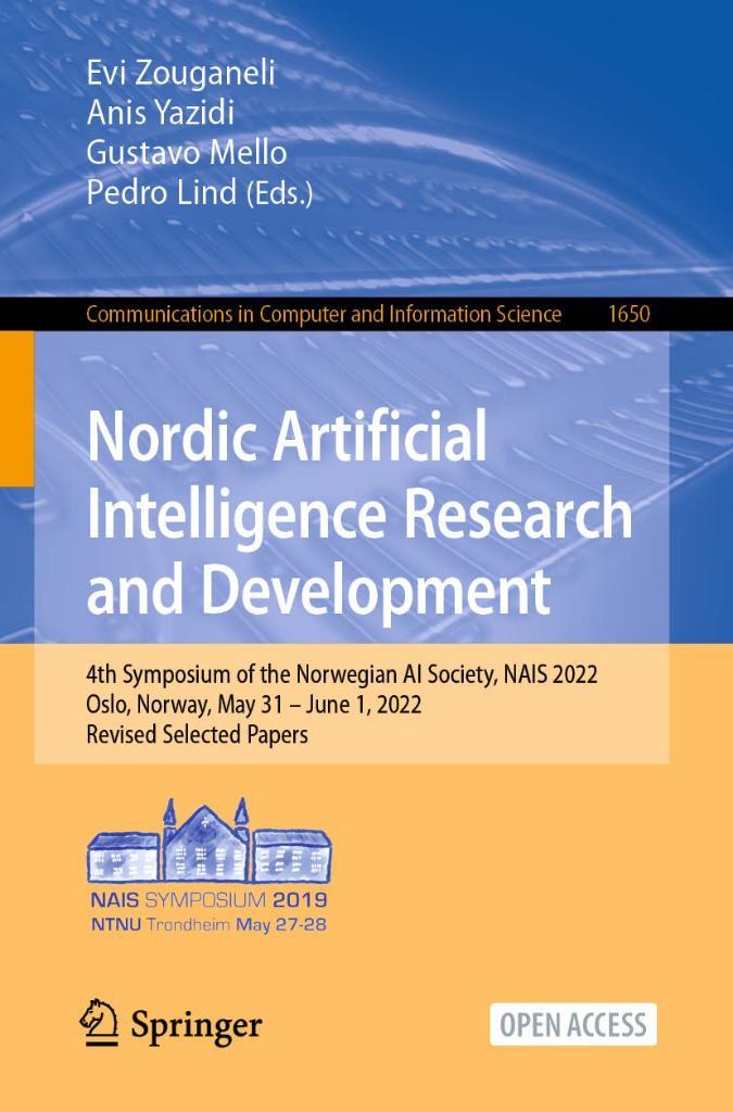 Nordic Artificial Intelligence Research and Development: 4th Symposium of the Norwegian AI Society, NAIS 2022, Oslo, Norway, May 31 – June 1, 2022, ... in Computer and Information Science) Zouganeli Mello