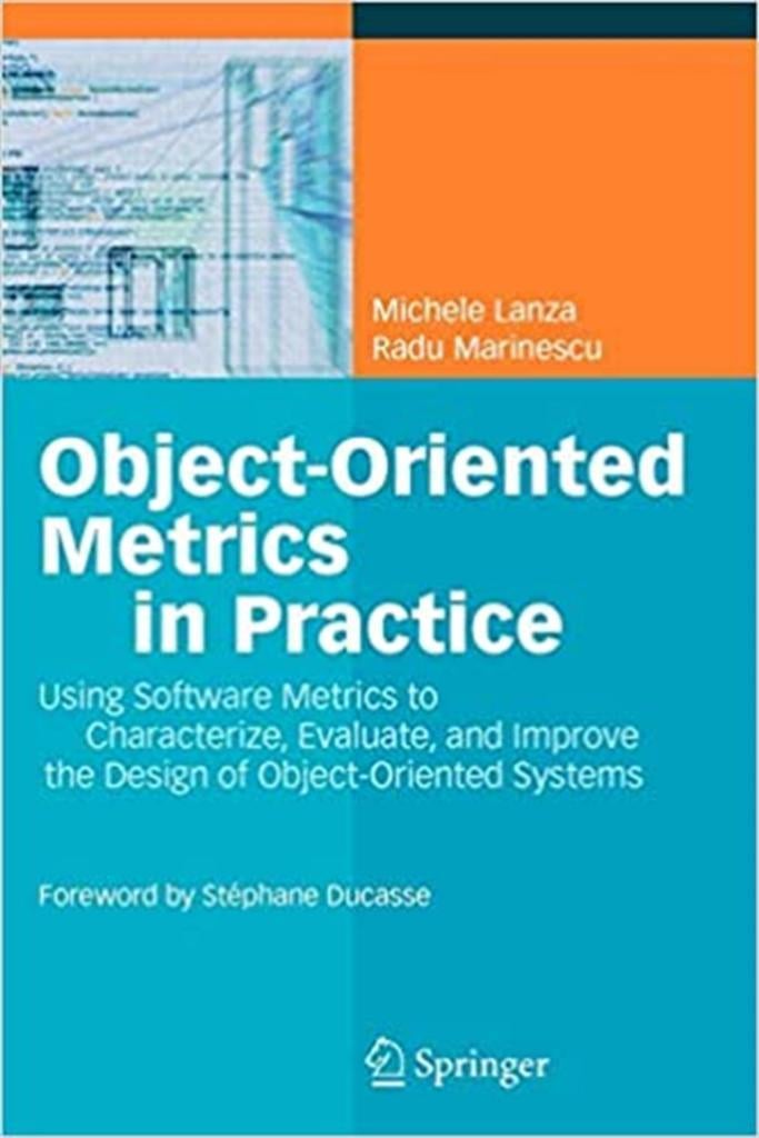Object-Oriented Metrics in Practice: Using Software Metrics to Characterize, Evaluate, and Improve the Design of Object-Oriented Systems 1st ed. 2006 Edition