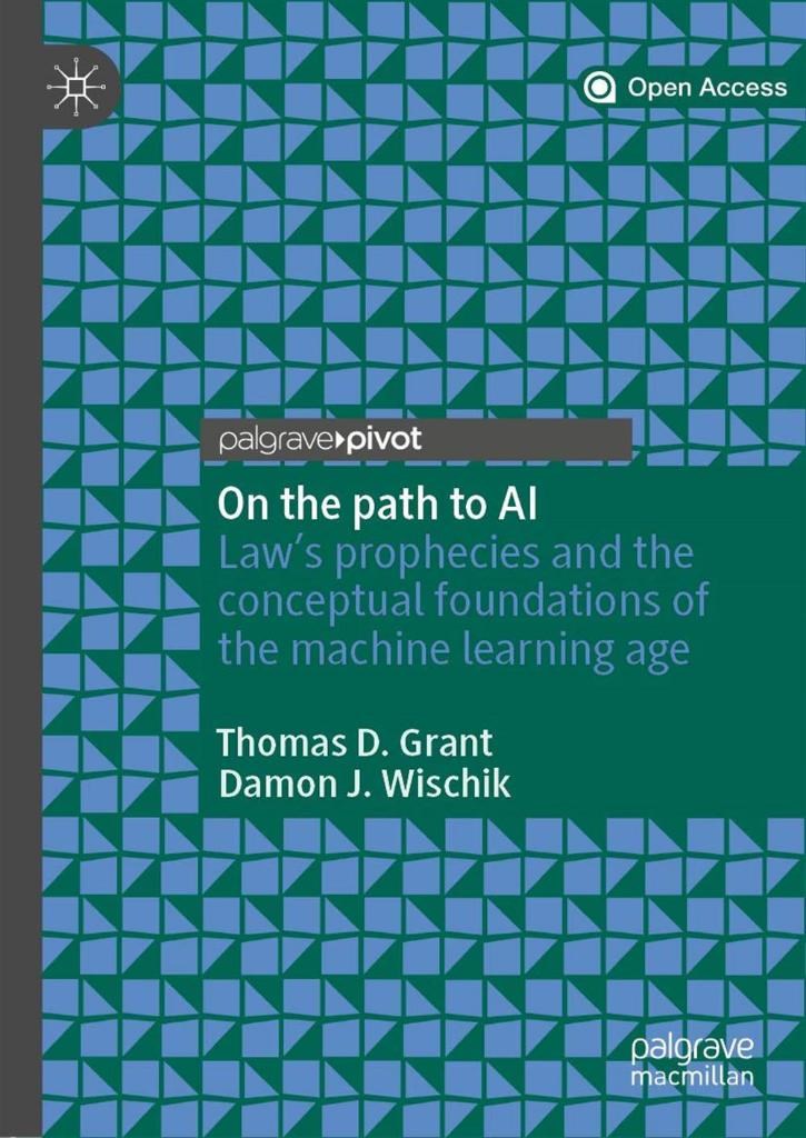 On the path to AI: Law’s prophecies and the conceptual foundations of the machine learning age Thomas D. Grant