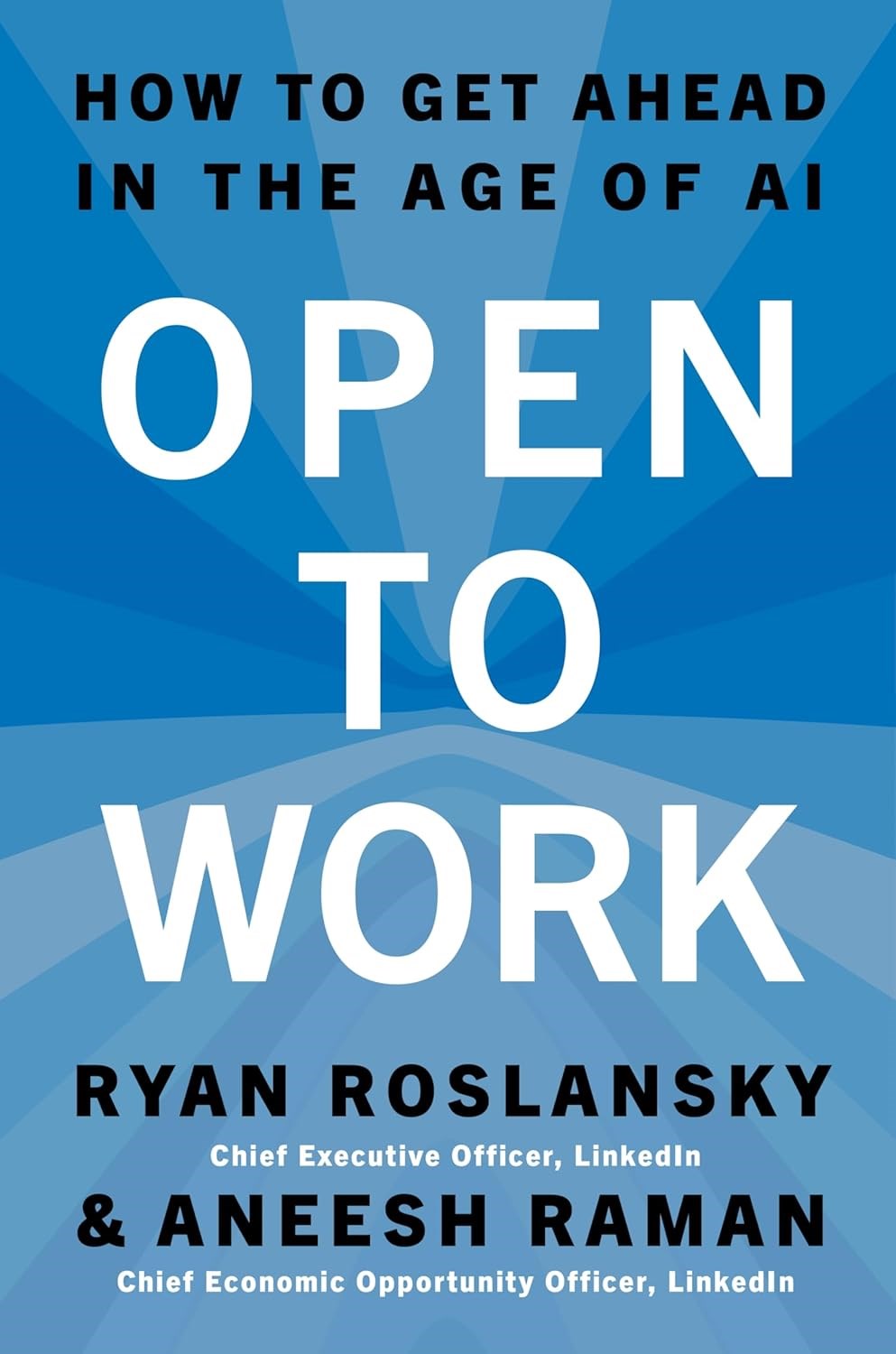 Open to Work: How to Get Ahead in the Age of AI Ryan Roslansky Aneesh Raman