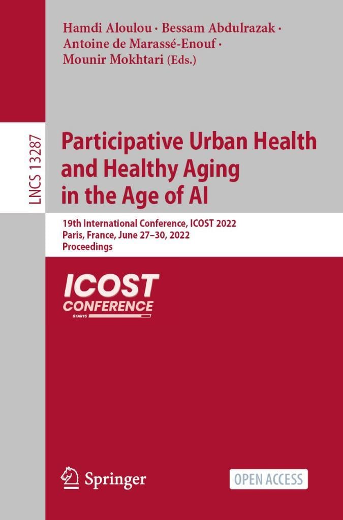 Participative Urban Health and Healthy Aging in the Age of AI: 19th International Conference, ICOST 2022, Paris, France, June 27–30, 2022, Proceedings (Lecture Notes in Computer Science, 13287) Aloulou Abdulrazak
