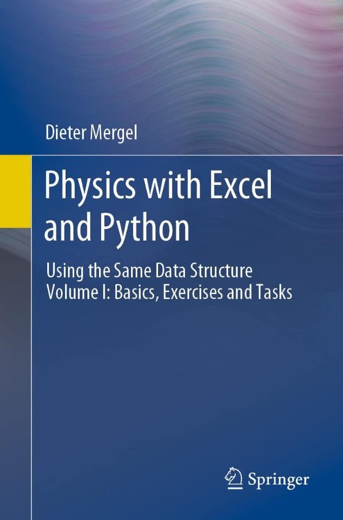 Physics with Excel and Python: Using the Same Data Structure Volume I: Basics, Exercises and Tasks Dieter Mergel