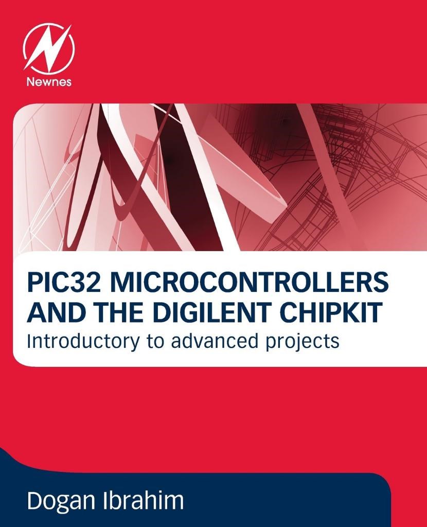PIC32 Microcontrollers and the Digilent Chipkit: Introductory to Advanced Projects Dogan Ibrahim