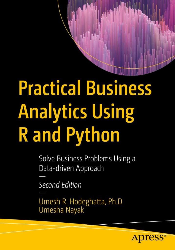 Practical Business Analytics Using R and Python: Solve Business Problems Using a Data-driven Approach 2nd ed. Hodeghatta Nayak