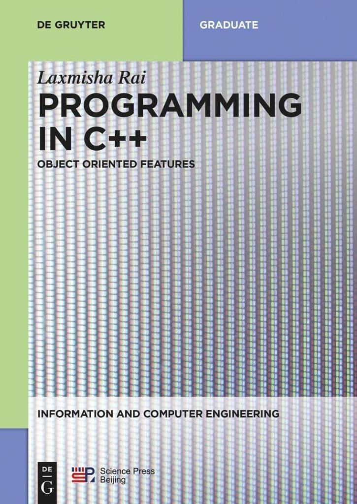 Programming in C++: Object Oriented Features (Information and Computer Engineering, 5) Laxmisha Rai
