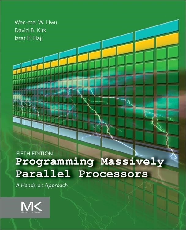 Programming Massively Parallel Processors: A Hands-on Approach 5th Edition - W. Hwu, Kirk, Hajj