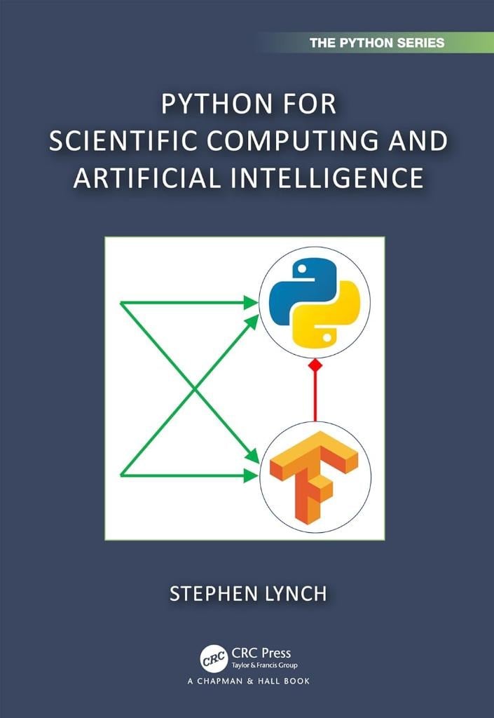 Python for Scientific Computing and Artificial Intelligence (Chapman & Hall/CRC The Python Series) Stephen Lynch