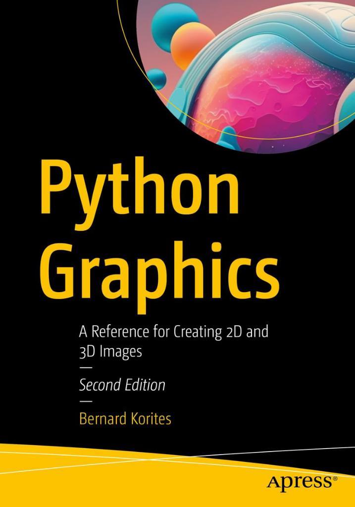 Python Graphics: A Reference for Creating 2D and 3D Images 2nd ed. Bernard Korites