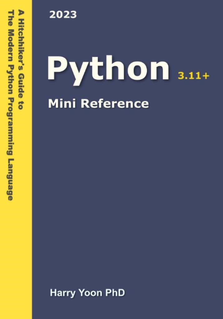 Python Mini Reference 3.11+ A Quick Guide to the Modern Python Programming Language for Busy Coders