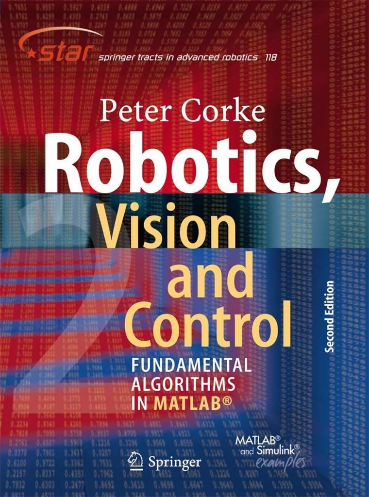 Robotics, Vision and Control Fundamental Algorithms In MATLAB (Springer Tracts in Advanced Robotics, 118) 2nd ed. Peter Corke