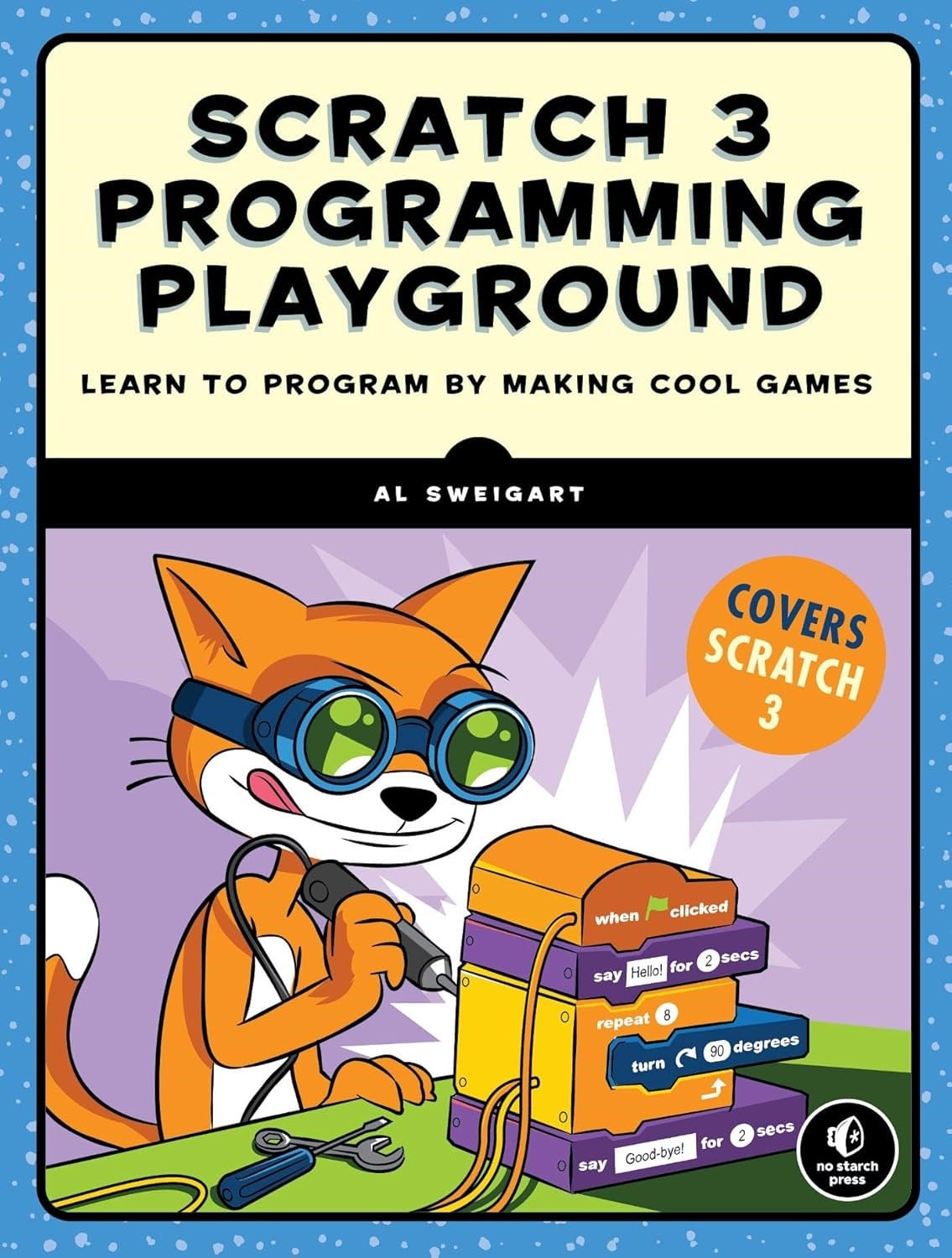 Scratch 3 Programming Playground: Learn to Program by Making Cool Games Covers: Scratch 3 Al Sweigart