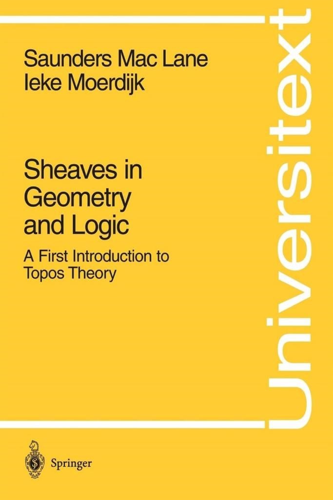Sheaves in Geometry and Logic: A First Introduction to Topos Theory (Universitext) Saunders MacLane