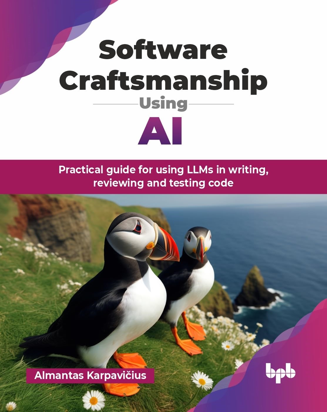 Software Craftsmanship Using AI: Practical guide for using LLMs in writing, reviewing and testing code (English Edition) Almantas Karpavičius