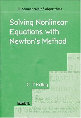 Solving Nonlinear Equations with Iterative Methods: Solvers and Examples in Julia - C. T. Kelley