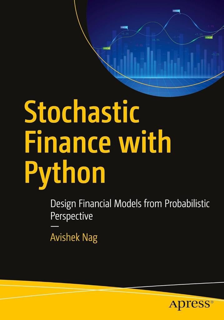 Stochastic Finance with Python: Design Financial Models from Probabilistic Perspective Avishek Nag