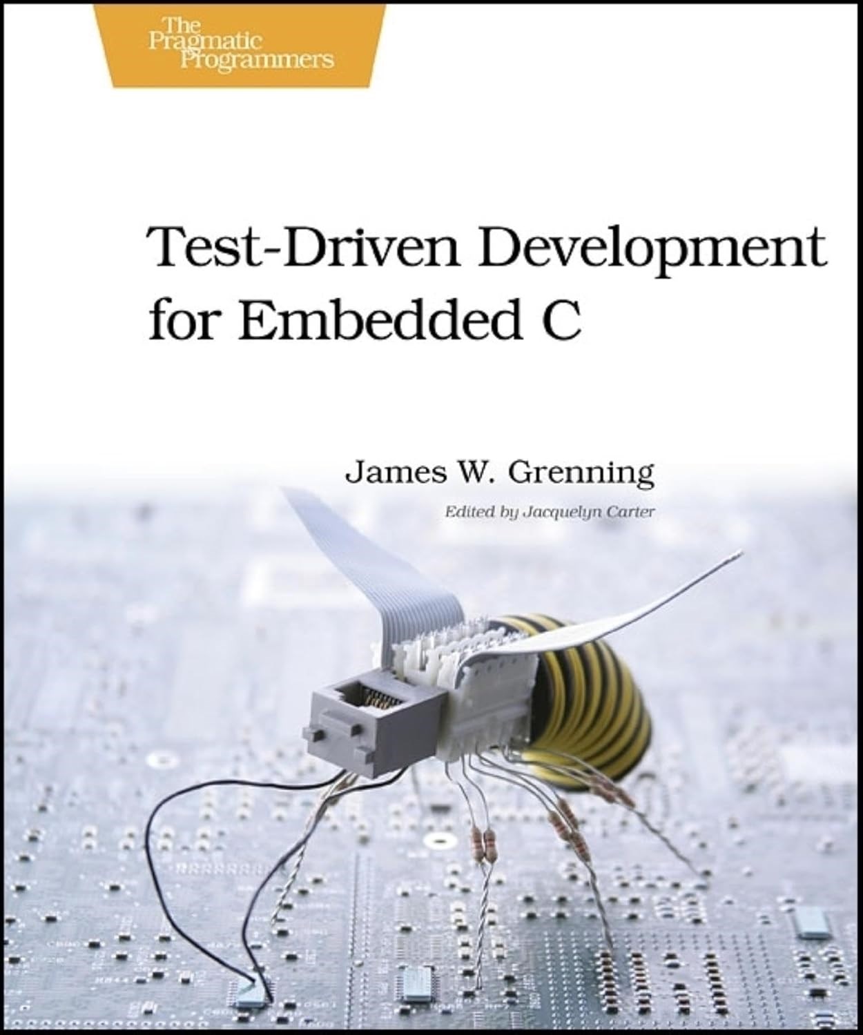 Test-Driven Development for Embedded C - James W Grenning